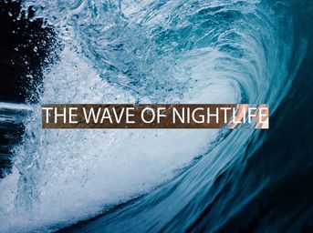 THE WAVE OF NIGHTLIFE