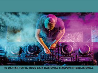 10 daftar Top DJ 2020 Nasional maupun Internasional